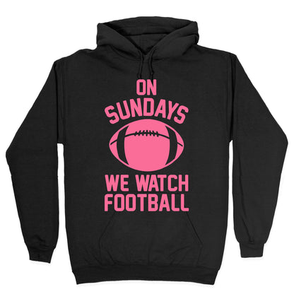 On Sundays We Watch Football Hoodie