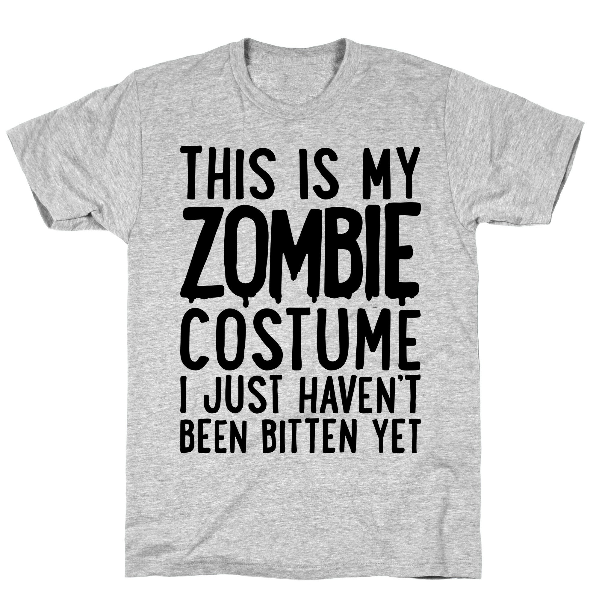 This is My Zombie Costume, I Just Haven't Been Bitten Yet T-Shirt