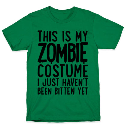 This is My Zombie Costume, I Just Haven't Been Bitten Yet T-Shirt