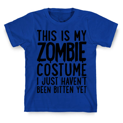 This is My Zombie Costume, I Just Haven't Been Bitten Yet T-Shirt