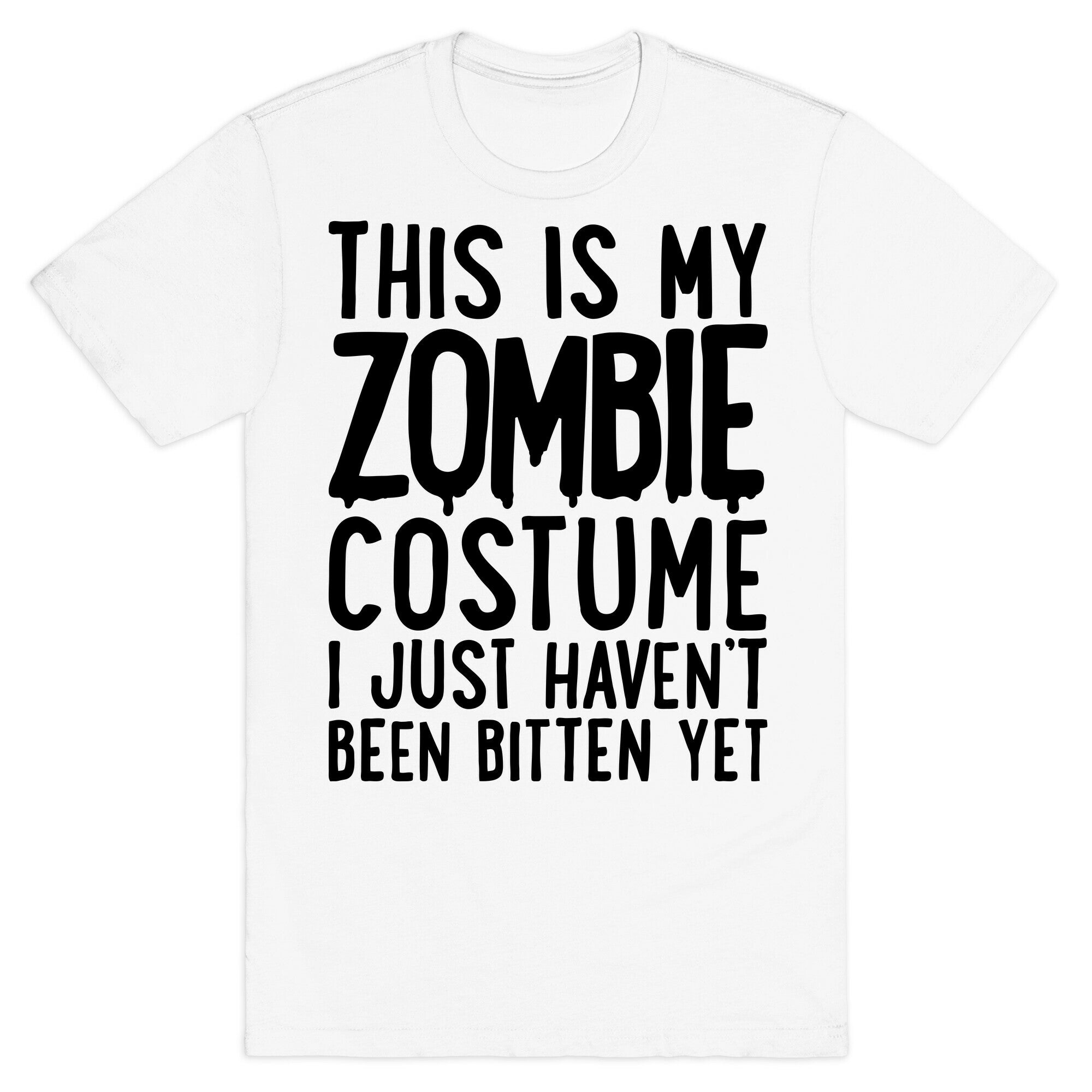 This is My Zombie Costume, I Just Haven't Been Bitten Yet T-Shirt