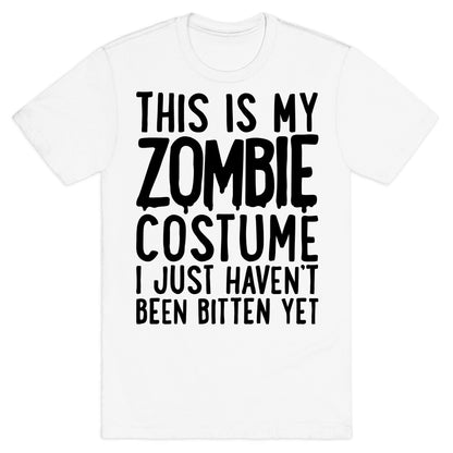 This is My Zombie Costume, I Just Haven't Been Bitten Yet T-Shirt