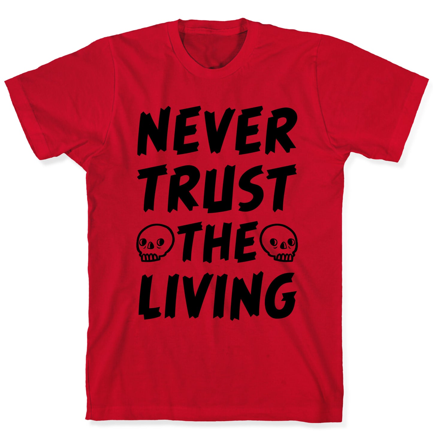 Never Trust The Living T-Shirt