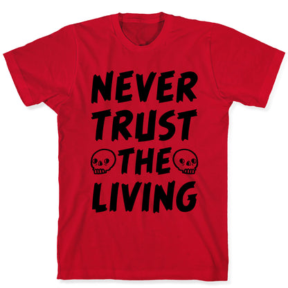 Never Trust The Living T-Shirt