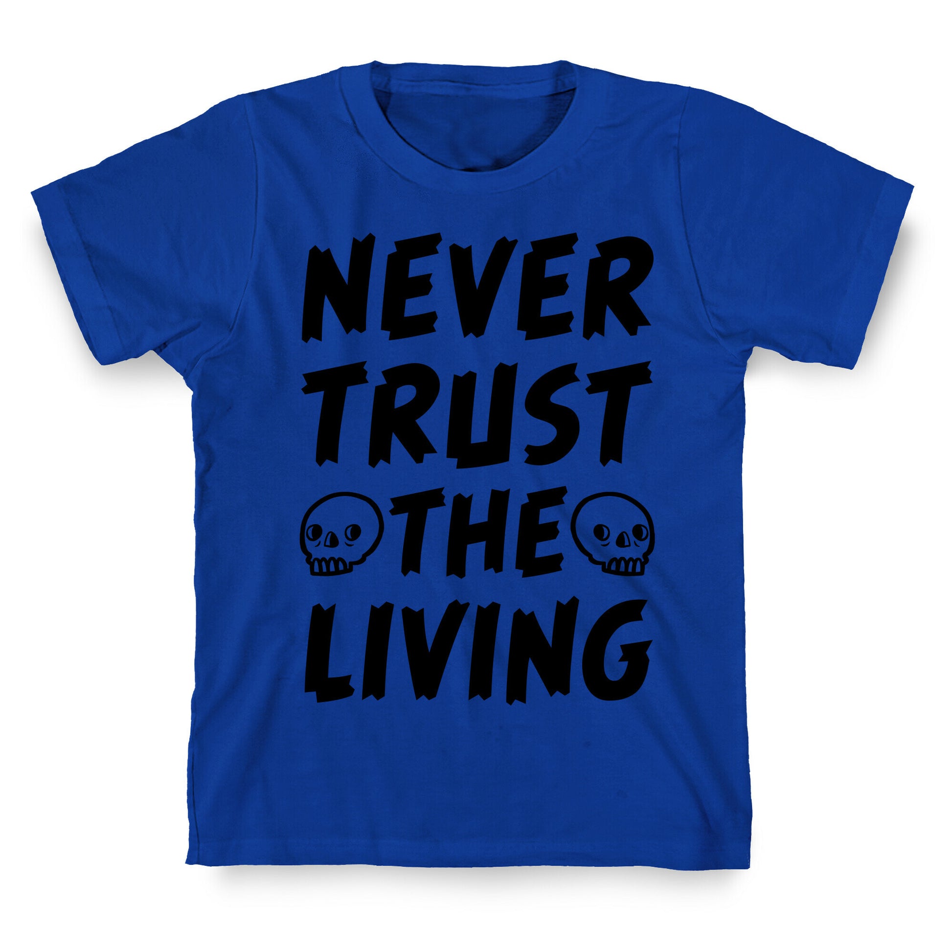 Never Trust The Living T-Shirt