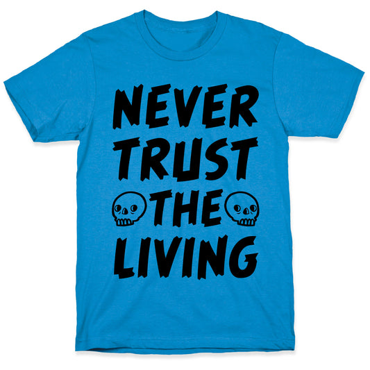 Never Trust The Living T-Shirt