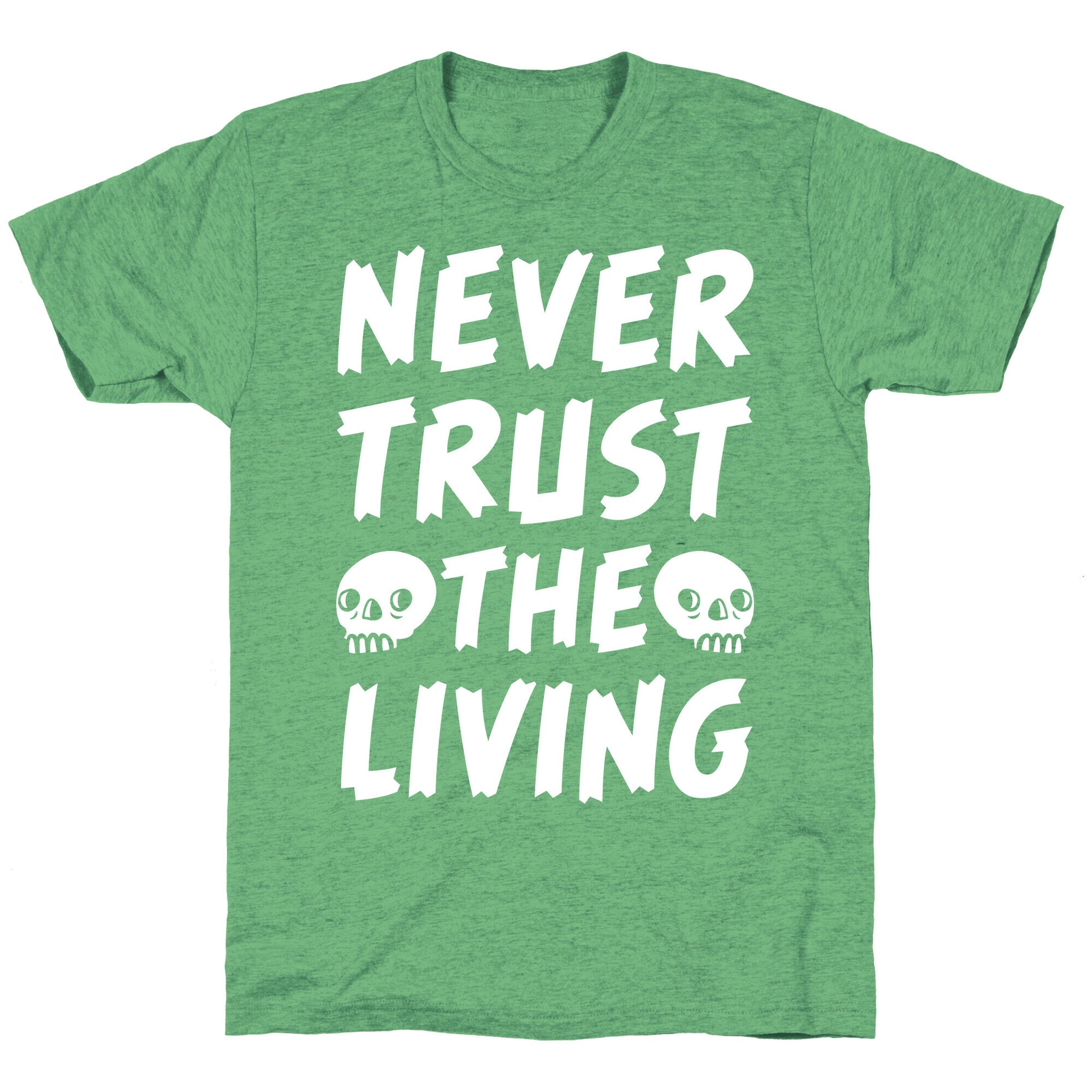 Never Trust The Living Unisex Triblend Tee