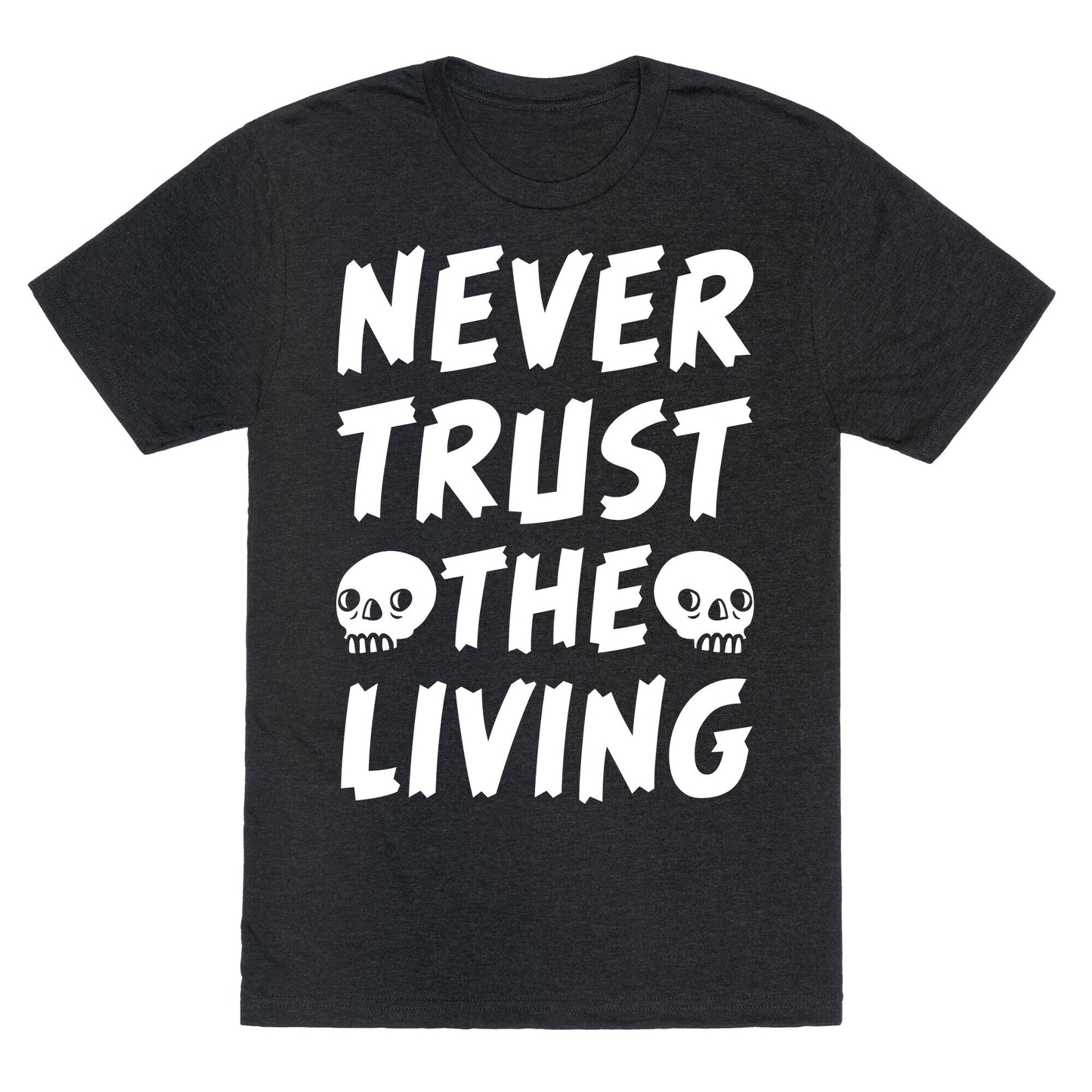 Never Trust The Living Unisex Triblend Tee