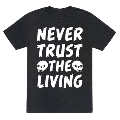 Never Trust The Living Unisex Triblend Tee