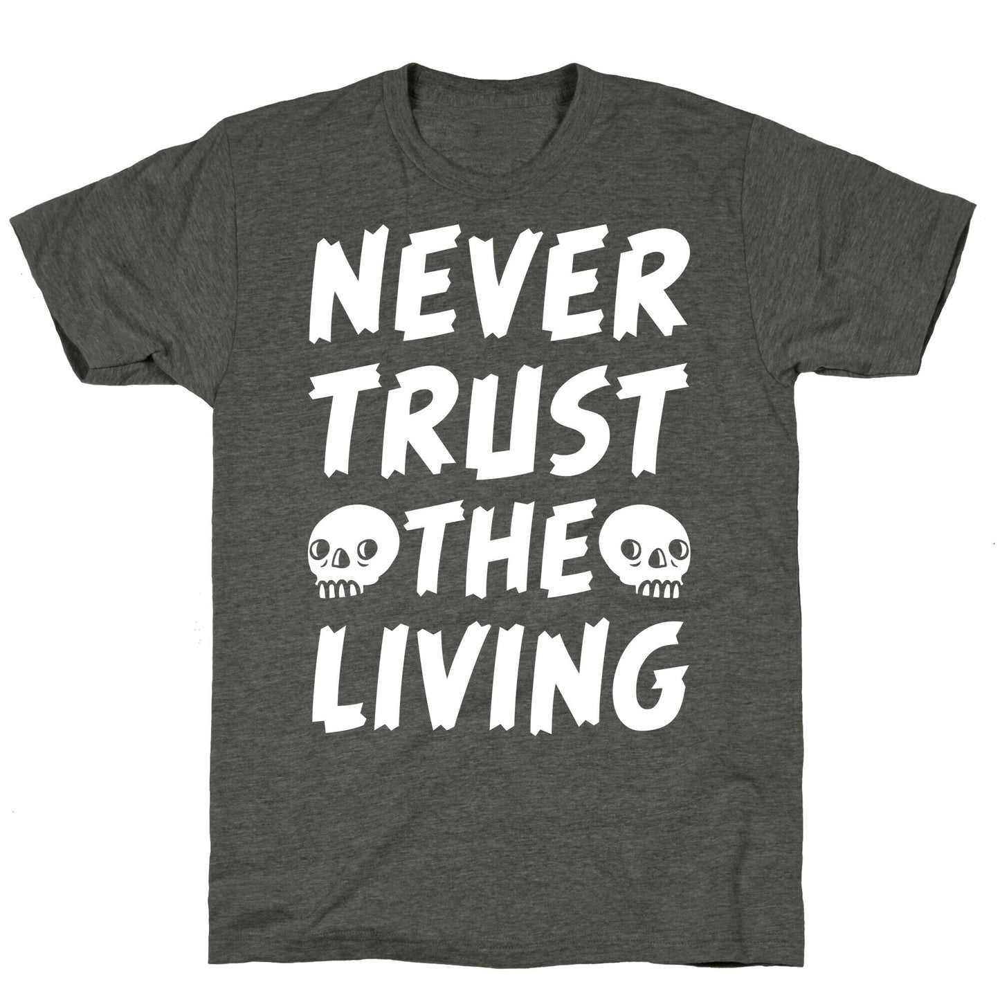 Never Trust The Living Unisex Triblend Tee