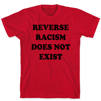 Reverse Racism Does Not Exist T-Shirt
