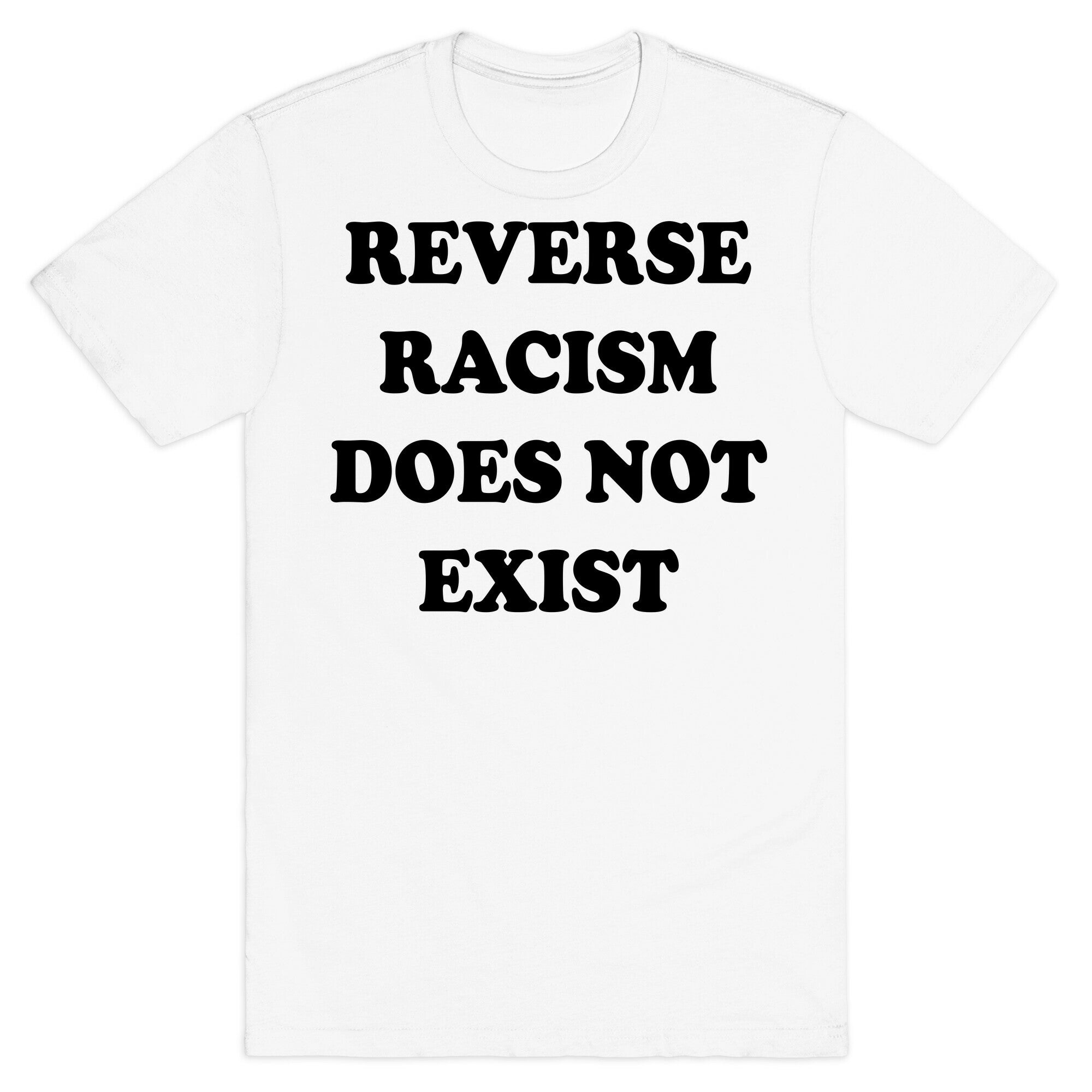 Reverse Racism Does Not Exist T-Shirt
