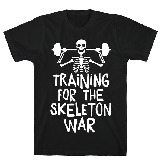 Training For The Skeleton War T-Shirt