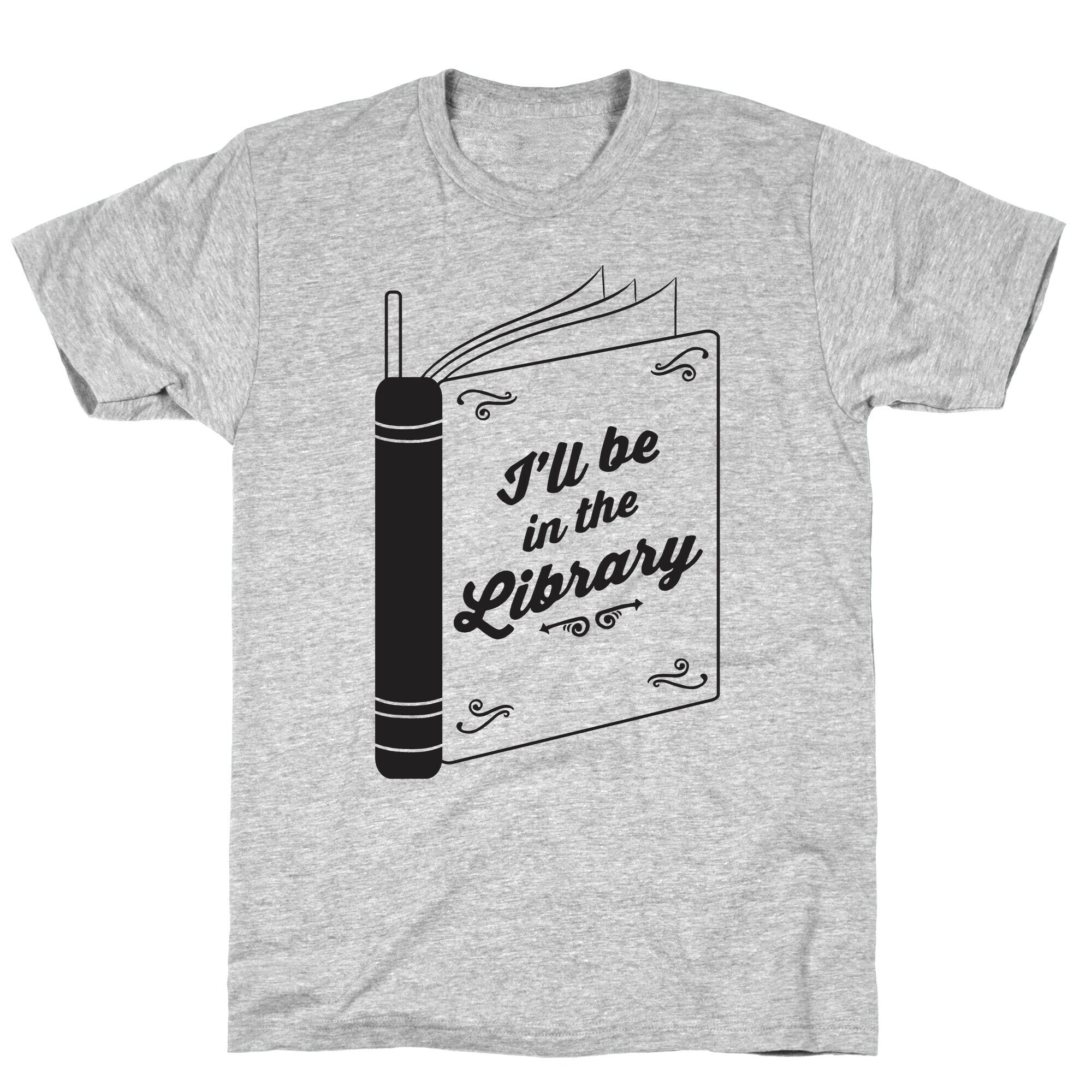 I'll Be In The Library T-Shirt