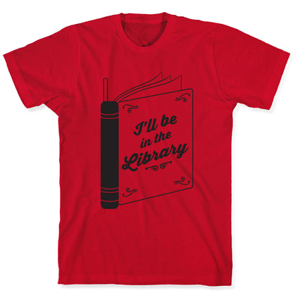 I'll Be In The Library T-Shirt