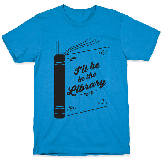 I'll Be In The Library T-Shirt