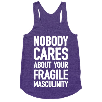 Nobody Cares About Your Fragile Masculinity Racerback Tank