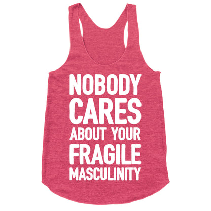 Nobody Cares About Your Fragile Masculinity Racerback Tank