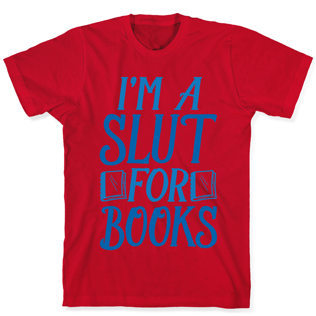 I'm A Slut For Books T-Shirt