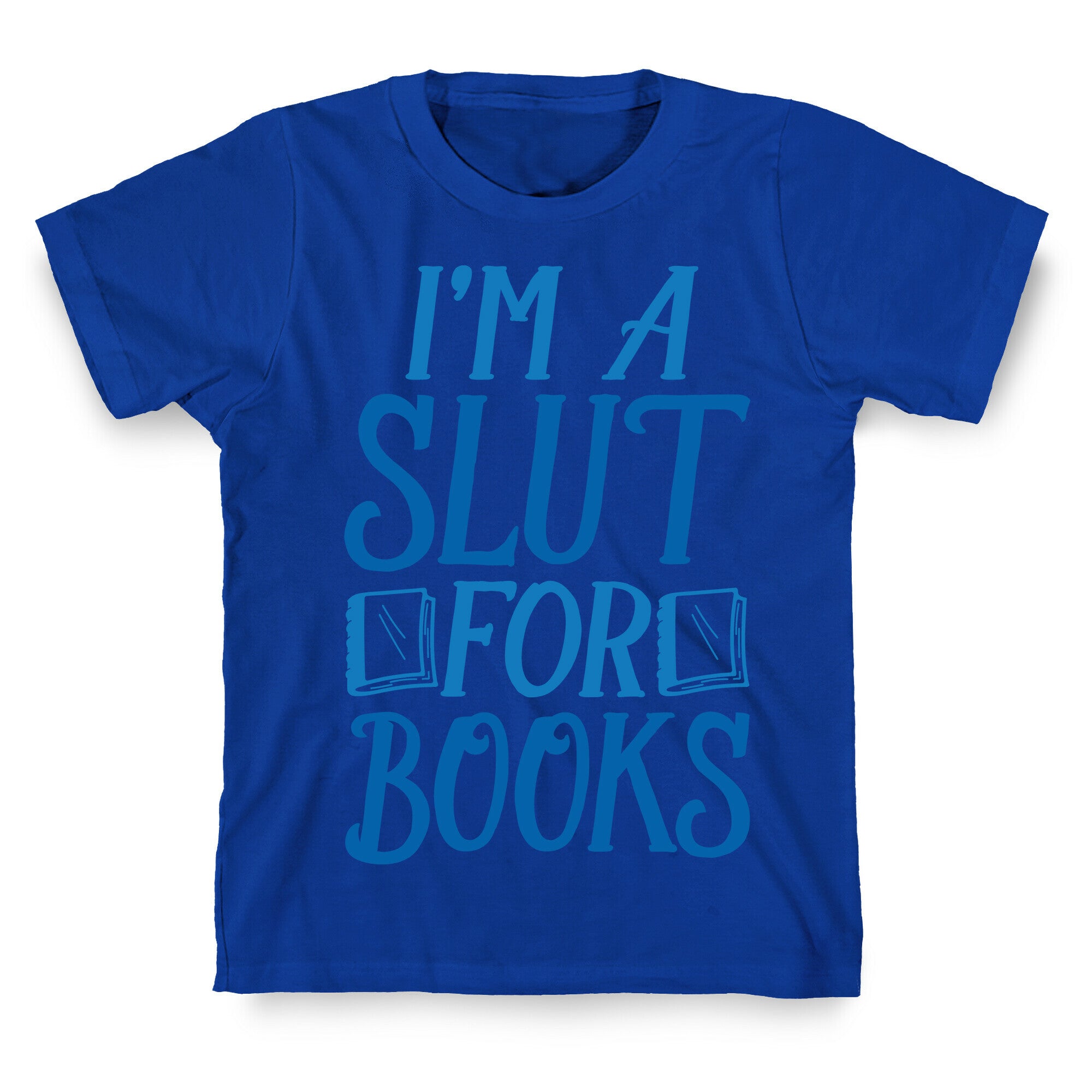 I'm A Slut For Books T-Shirt