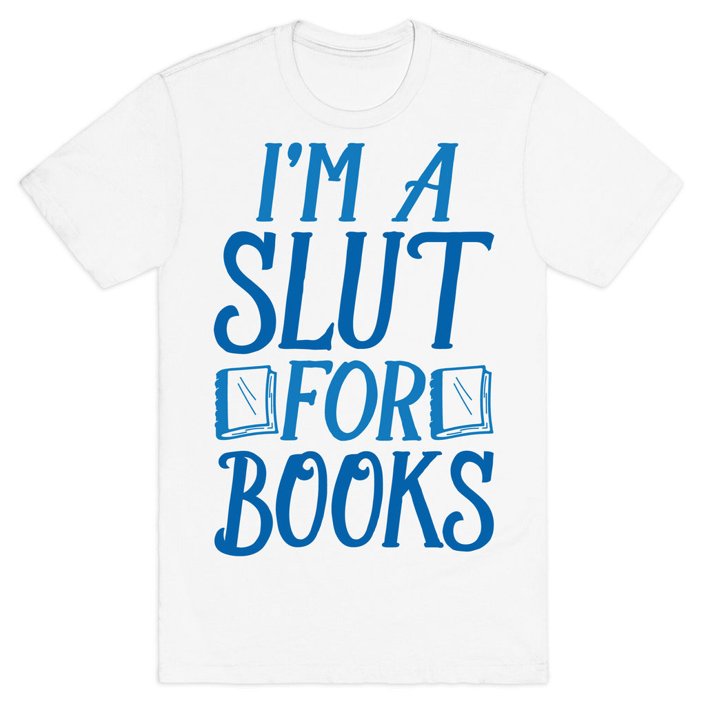 I'm A Slut For Books T-Shirt