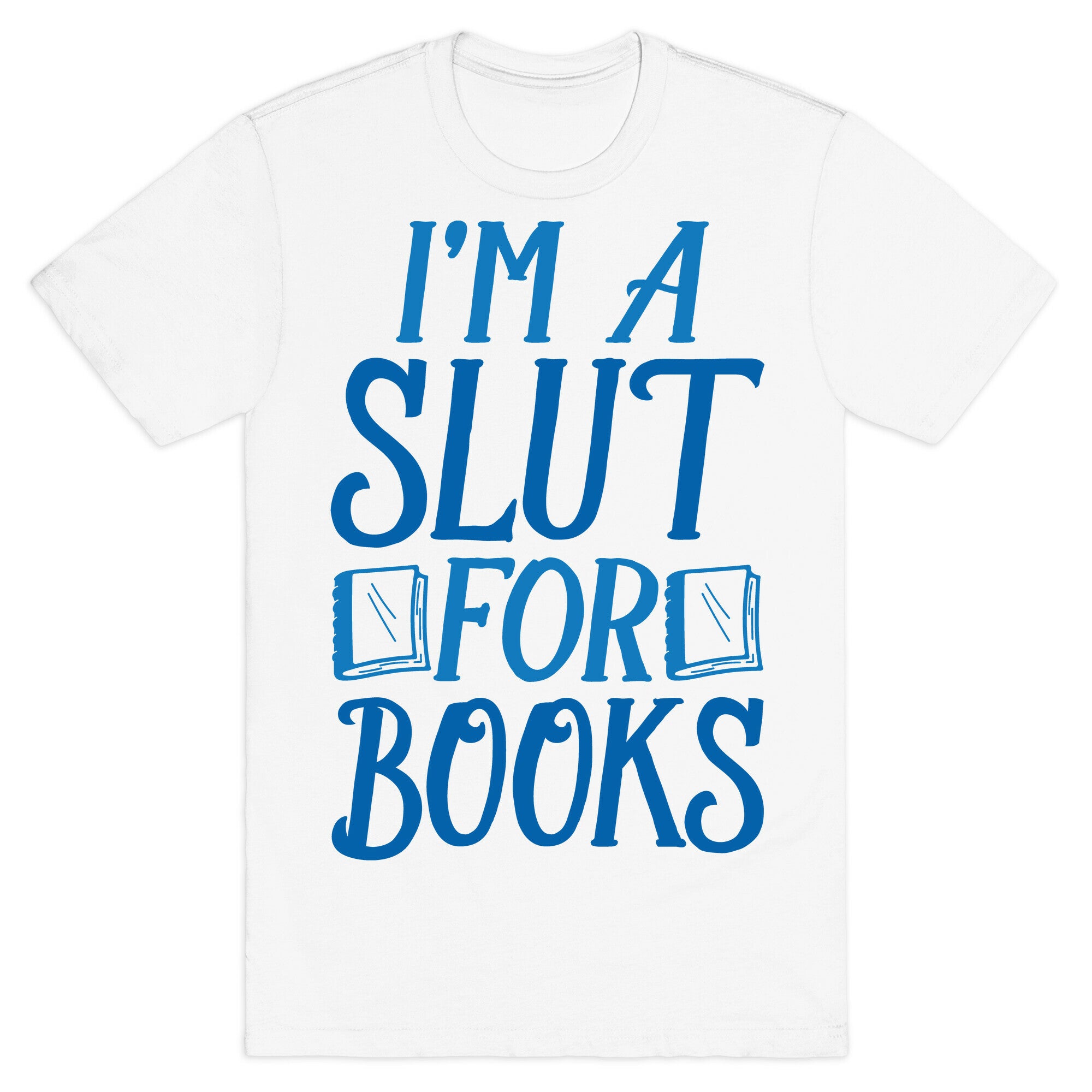 I'm A Slut For Books T-Shirt