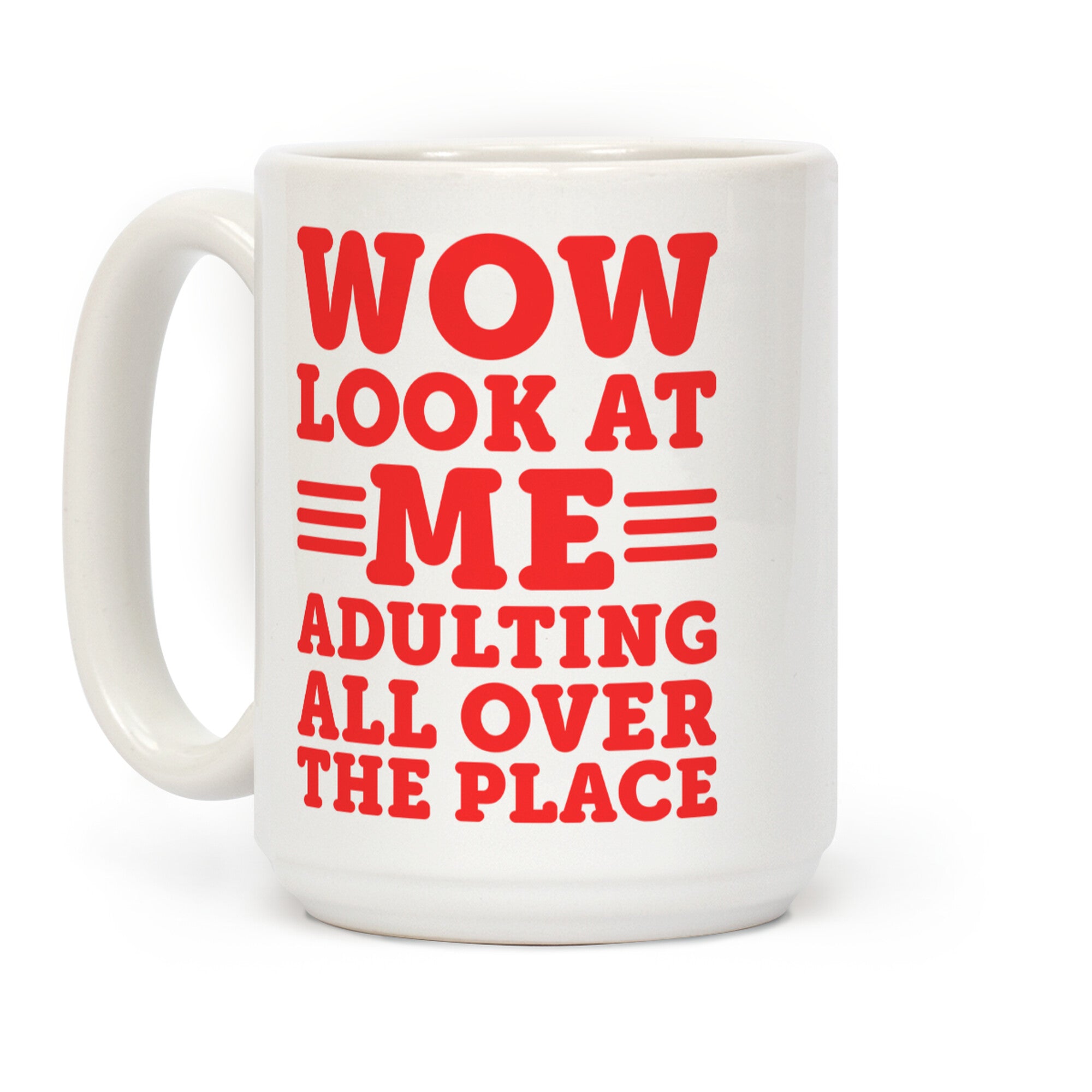 Wow Look At Me Adulting All Over The Place Coffee Mug