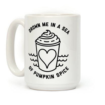 Drown Me In A Sea Of Pumpkin Spice Coffee Mug