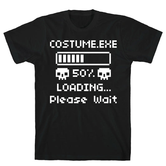 Loading Costume.exe Please Wait T-Shirt