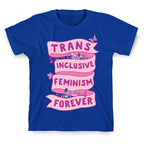 Trans Inclusive Feminism Forever T-Shirt