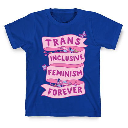 Trans Inclusive Feminism Forever T-Shirt