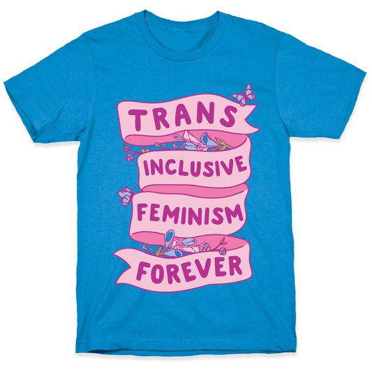 Trans Inclusive Feminism Forever T-Shirt