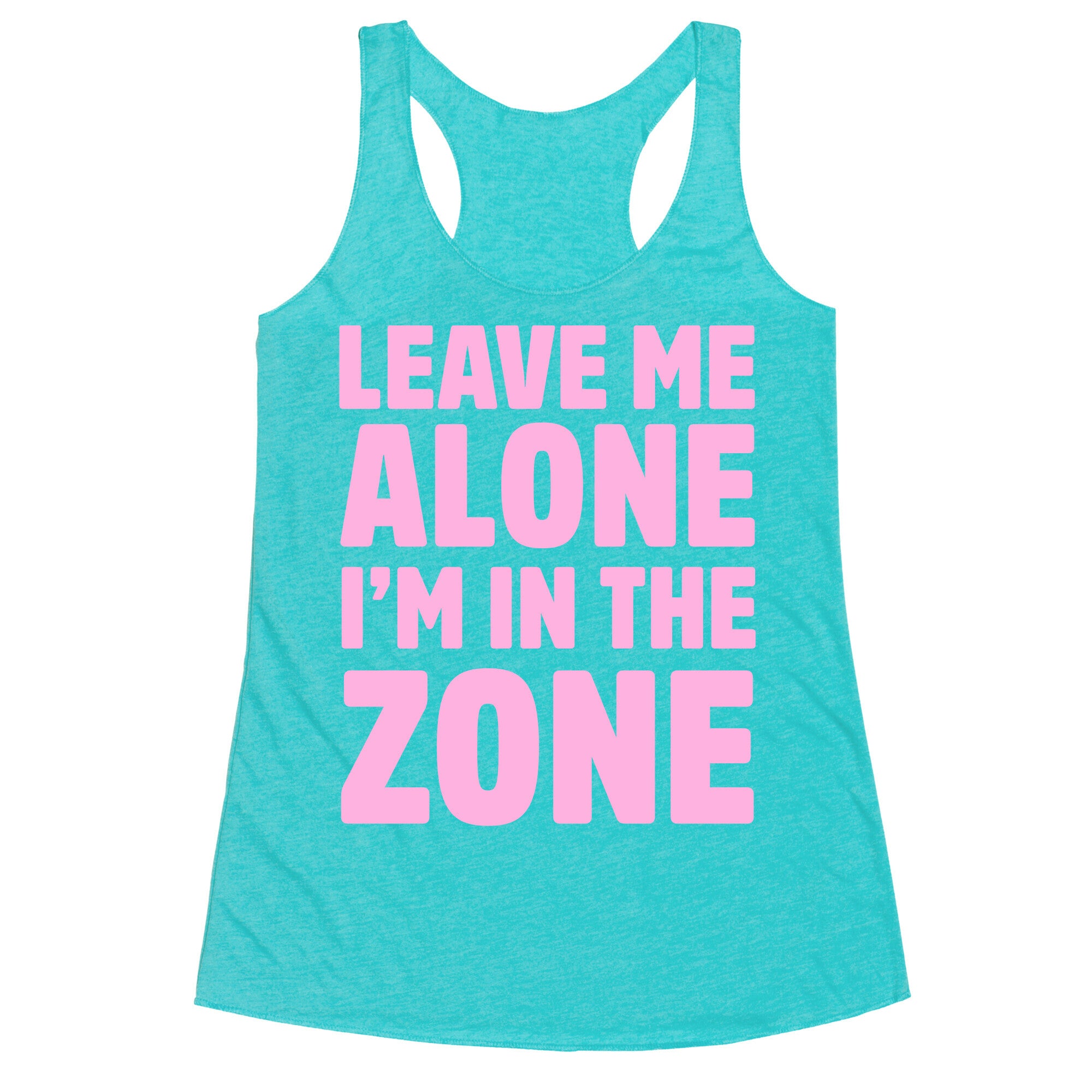 Leave Me Alone I'm In The Zone Racerback Tank