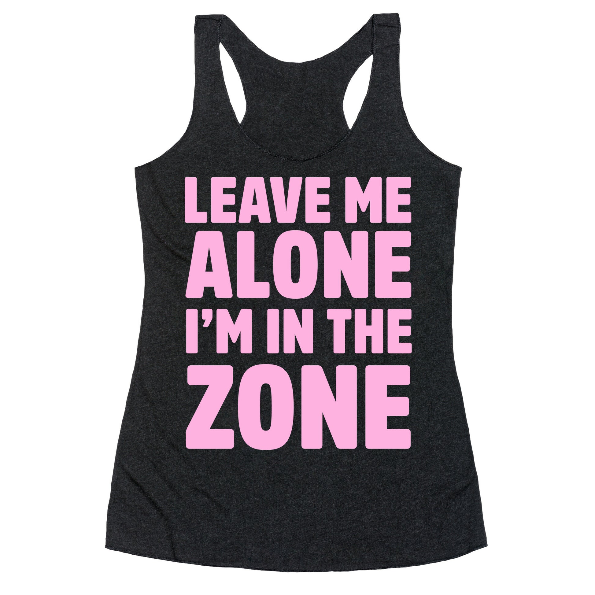 Leave Me Alone I'm In The Zone Racerback Tank