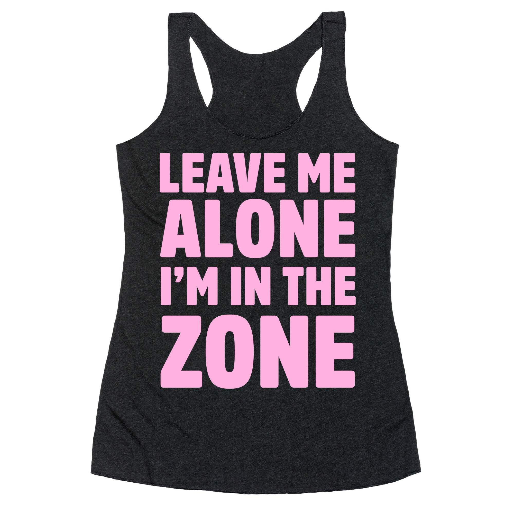 Leave Me Alone I'm In The Zone Racerback Tank