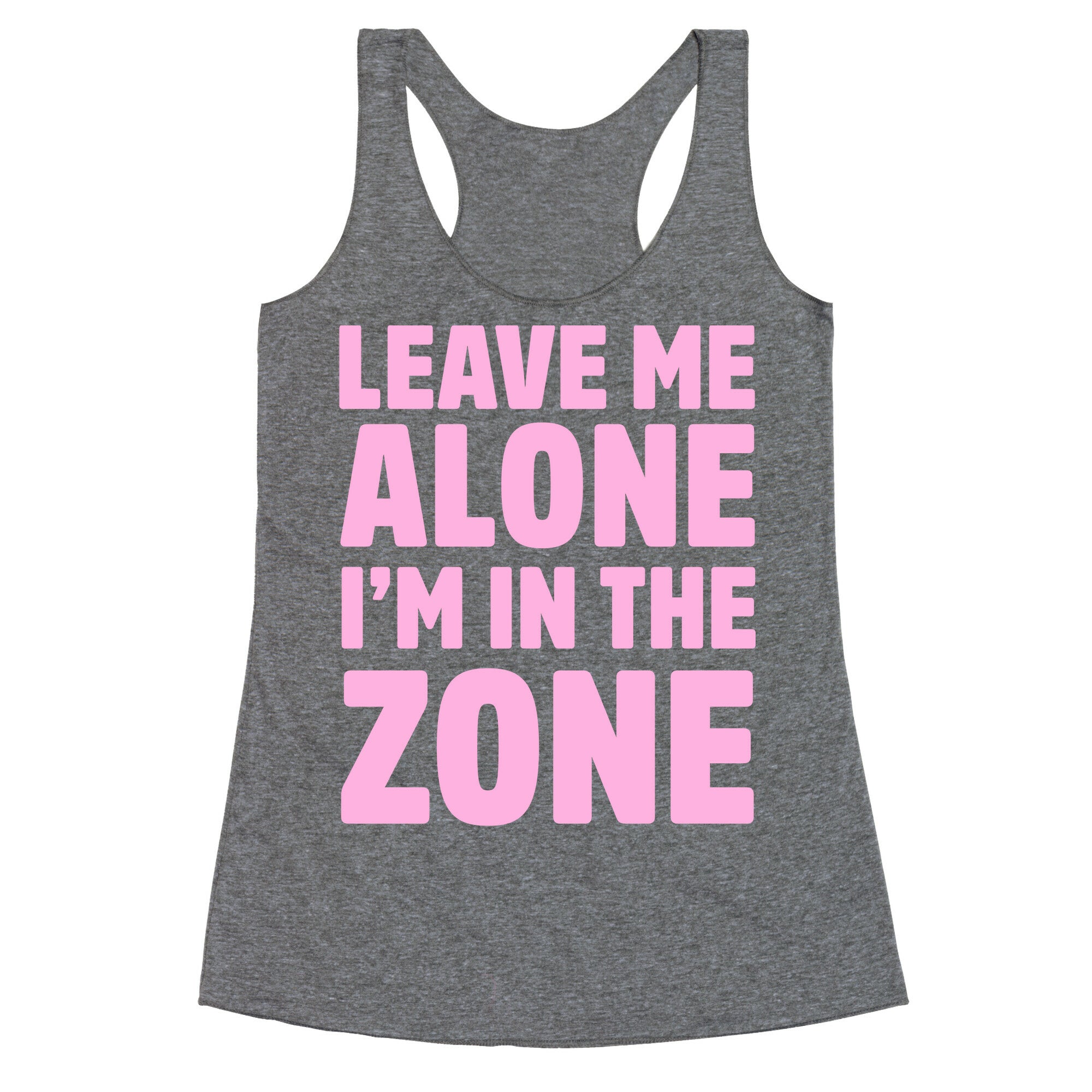 Leave Me Alone I'm In The Zone Racerback Tank