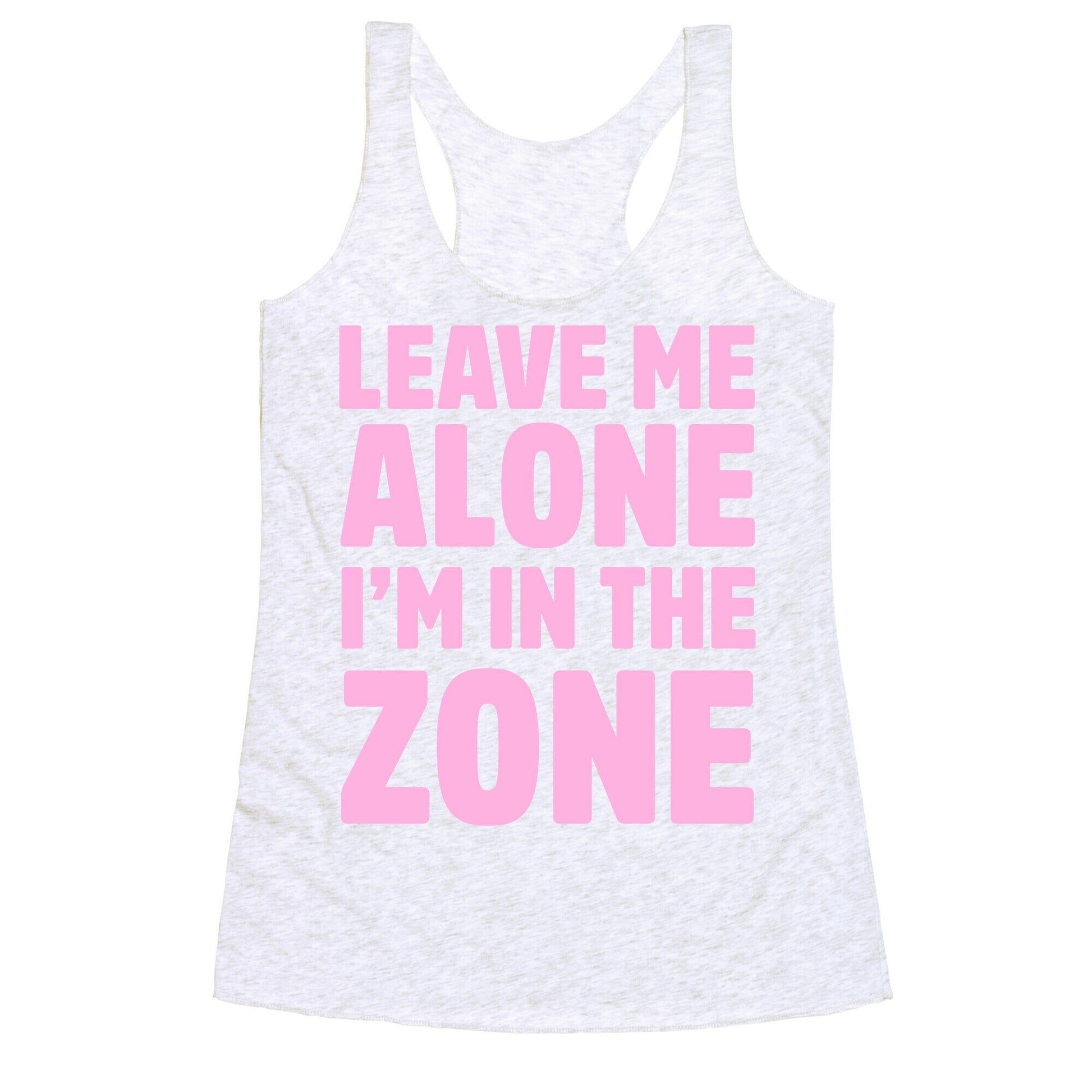 Leave Me Alone I'm In The Zone Racerback Tank