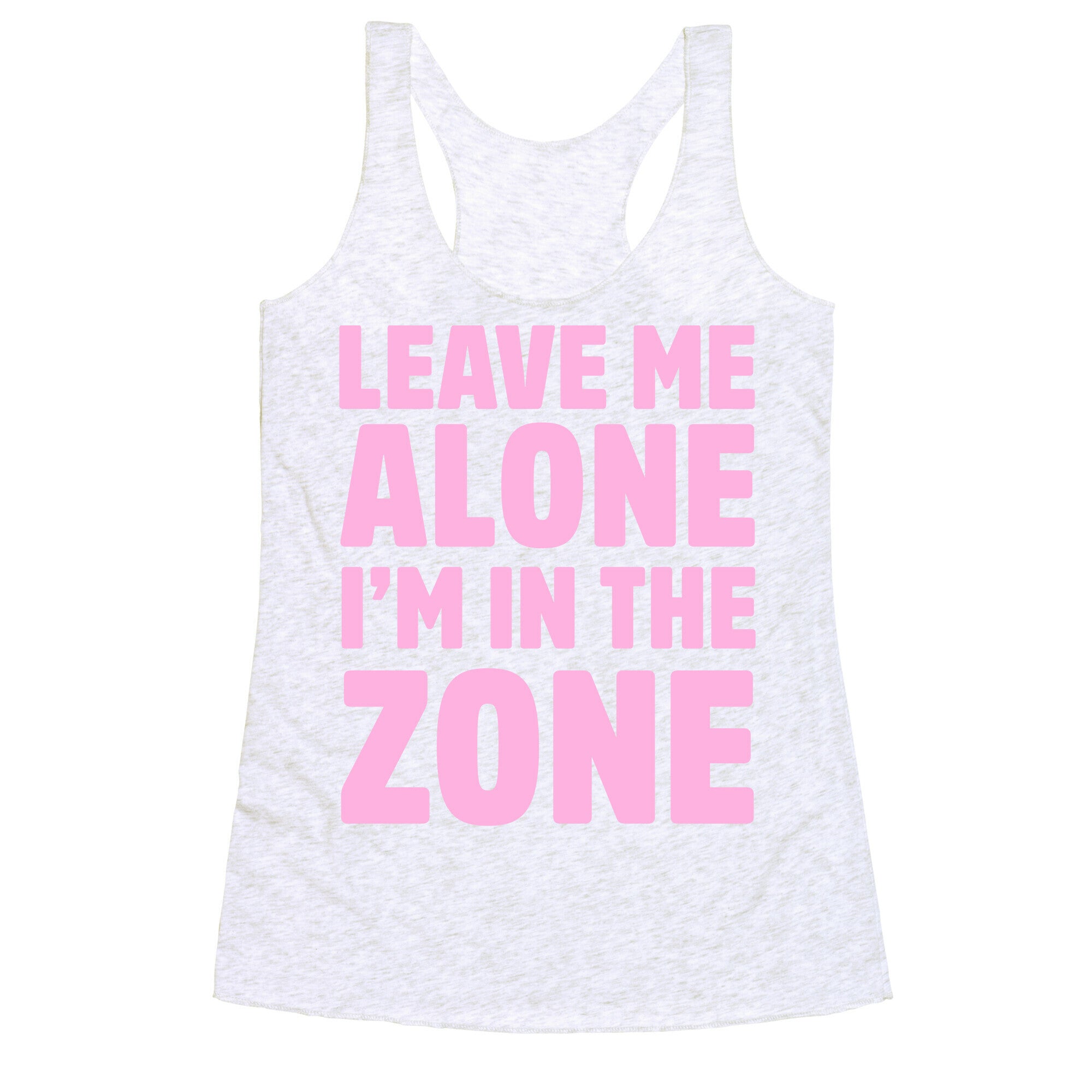 Leave Me Alone I'm In The Zone Racerback Tank