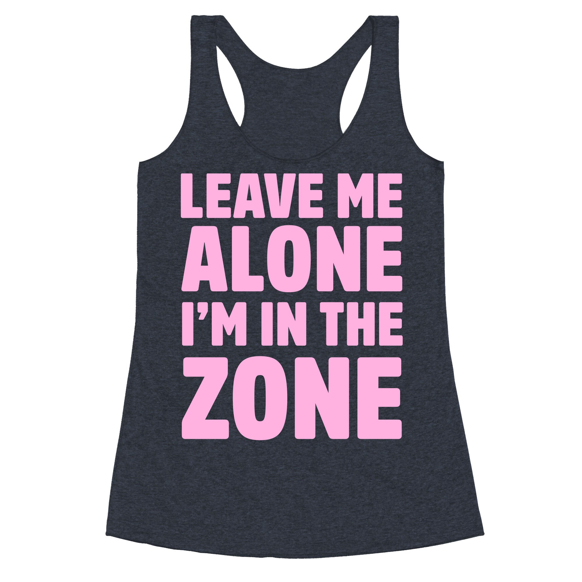Leave Me Alone I'm In The Zone Racerback Tank