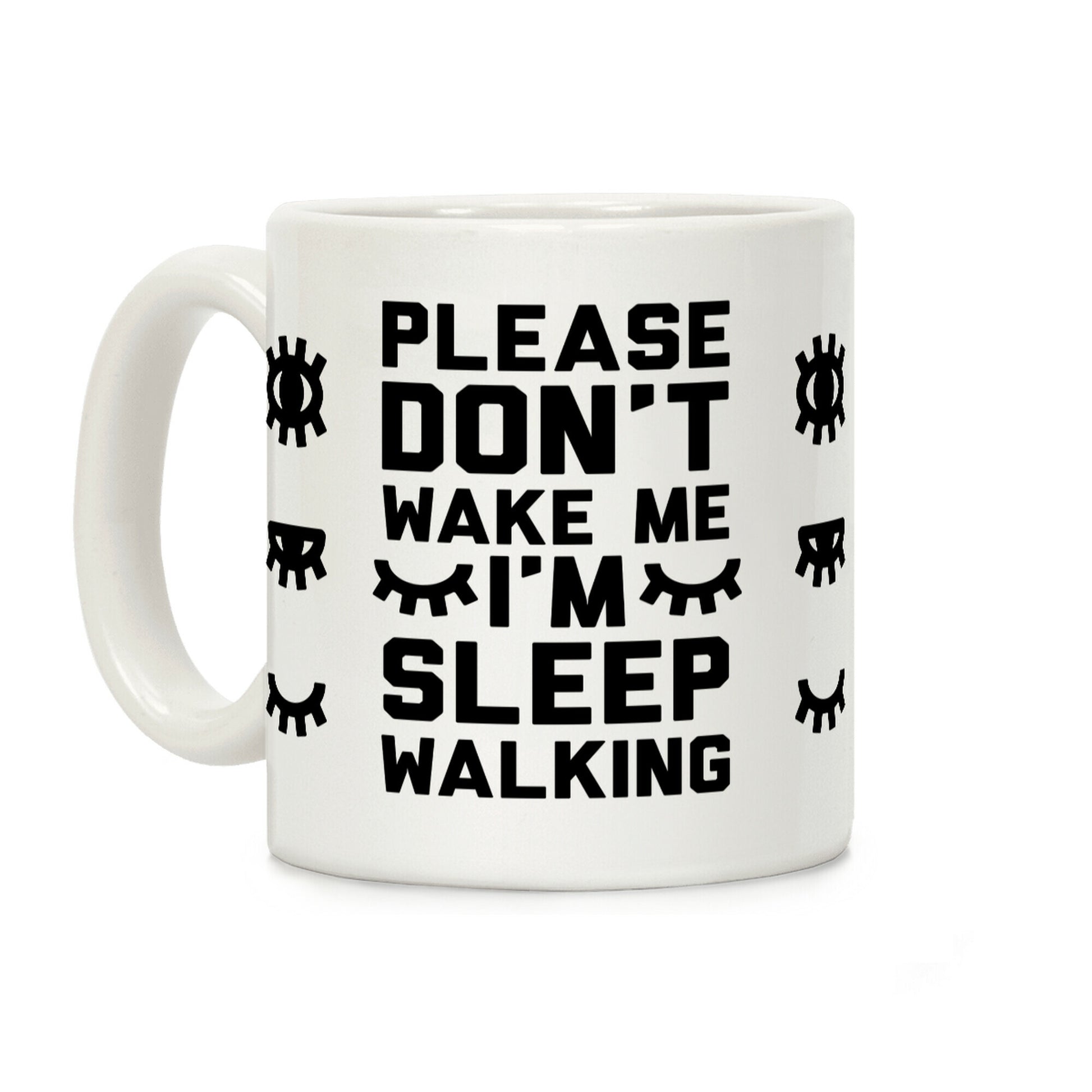 Please Don't Wake Me I'm Sleepwalking Coffee Mug