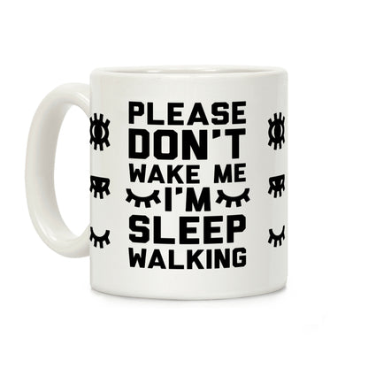 Please Don't Wake Me I'm Sleepwalking Coffee Mug