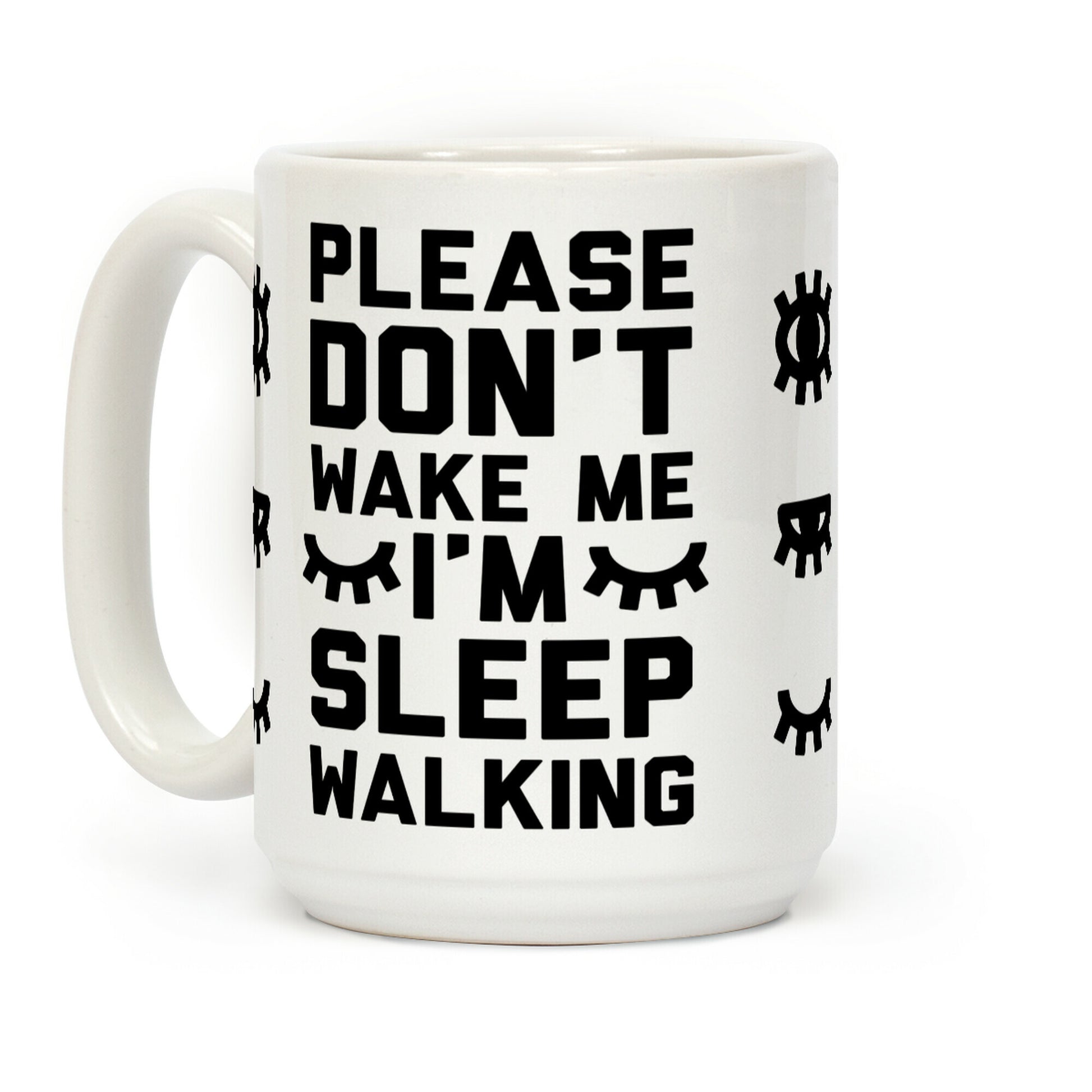 Please Don't Wake Me I'm Sleepwalking Coffee Mug
