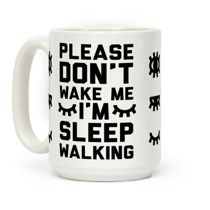 Please Don't Wake Me I'm Sleepwalking Coffee Mug
