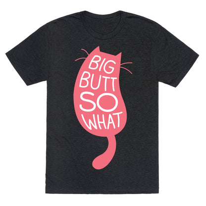 Big Butt So What Unisex Triblend Tee