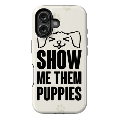 Show Me Them Puppies Phone Case