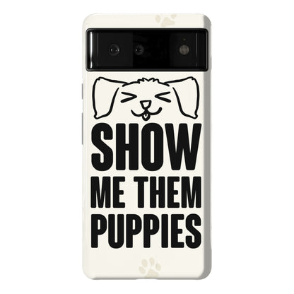 Show Me Them Puppies Phone Case