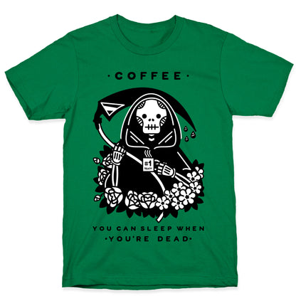 Coffee You Can Sleep When You're Dead T-Shirt