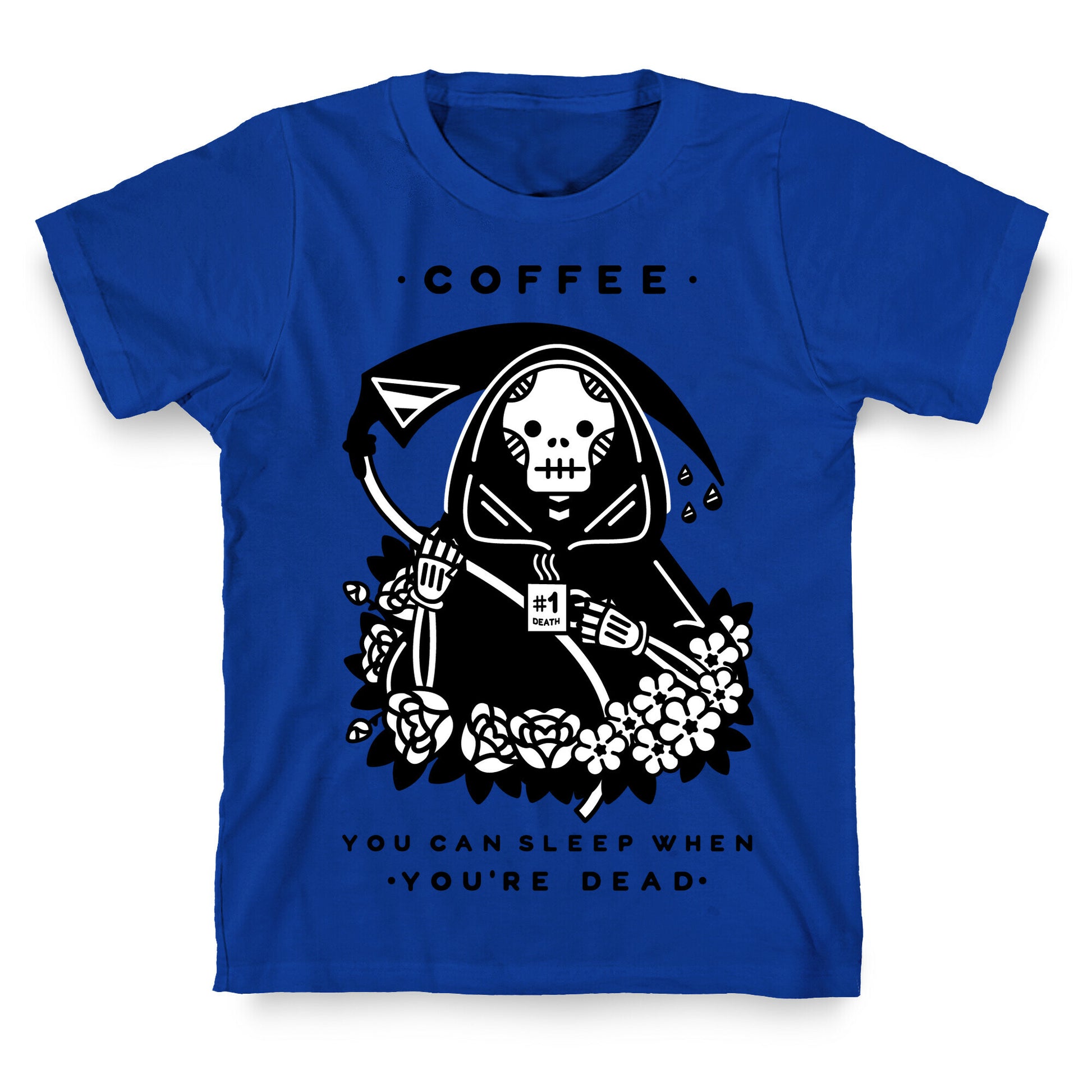 Coffee You Can Sleep When You're Dead T-Shirt