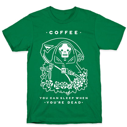 Coffee You Can Sleep When You're Dead T-Shirt