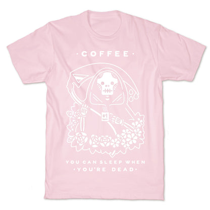 Coffee You Can Sleep When You're Dead T-Shirt